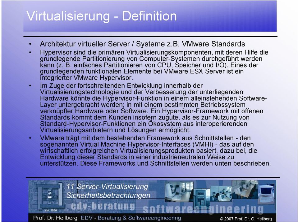 einfaches Partitionieren von CPU, Speicher und I/O). Eines der grundlegenden funktionalen Elemente bei VMware ESX Server ist ein integrierter VMware Hypervisor.
