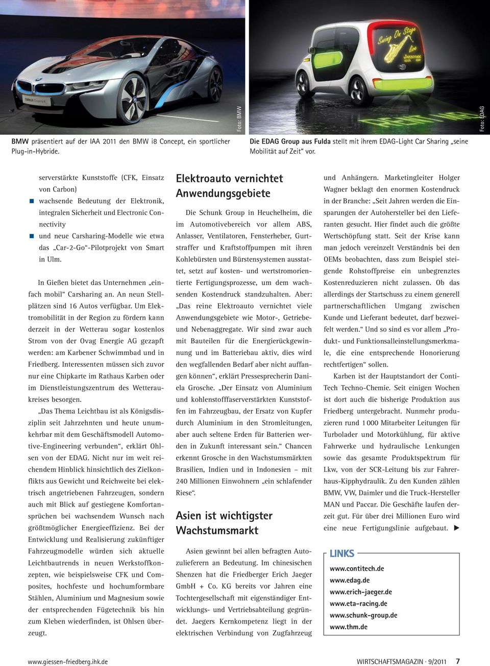 serverstärkte Kunststoffe (CFK, Einsatz von Carbon) wachsende Bedeutung der Elektronik, integralen Sicherheit und Electronic Connectivity und neue Carsharing-Modelle wie etwa das Car-2-Go