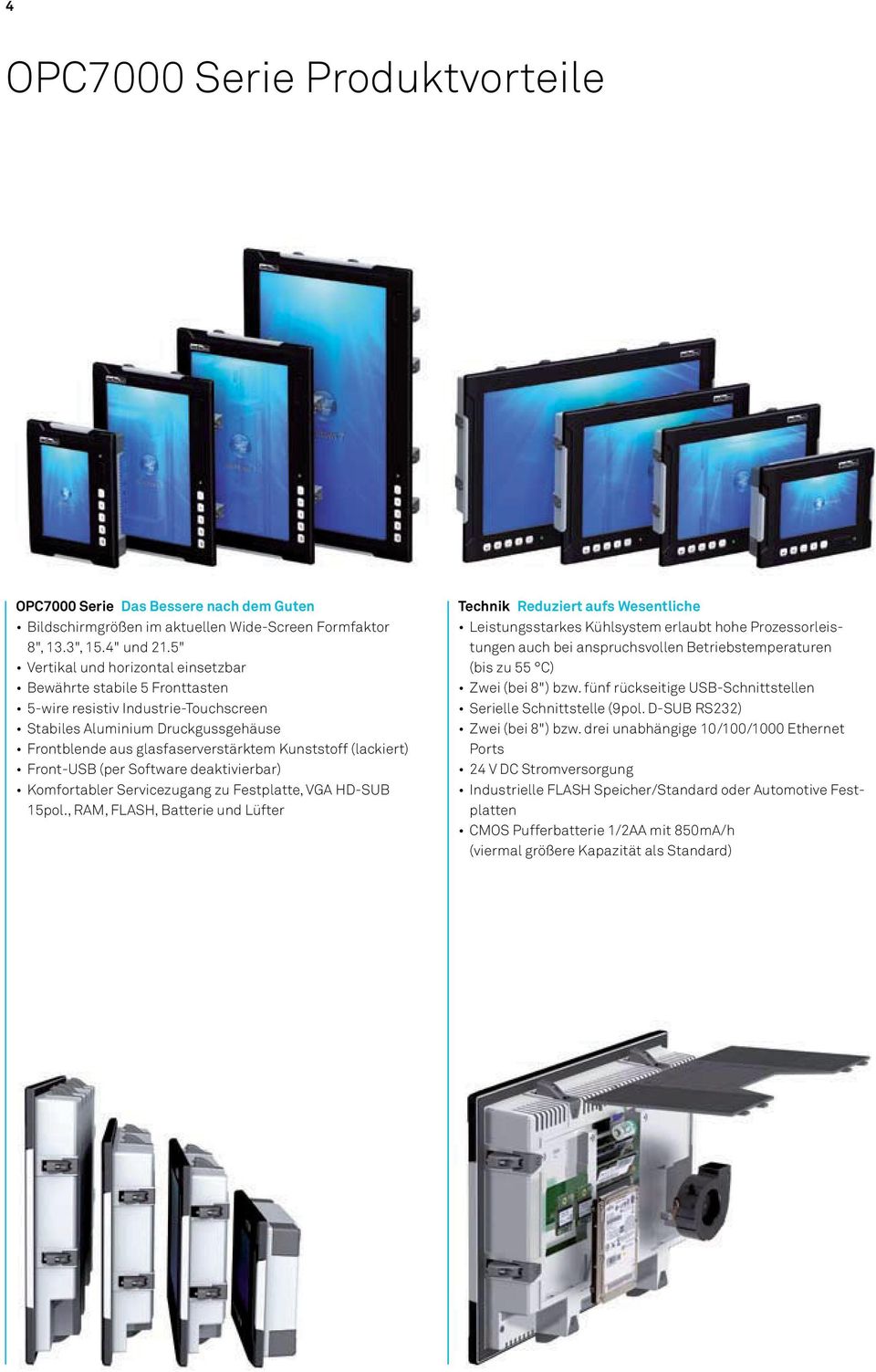 (lackiert) Front-USB (per Software deaktivierbar) Komfortabler Servicezugang zu Festplatte, VGA HD-SUB 15pol.