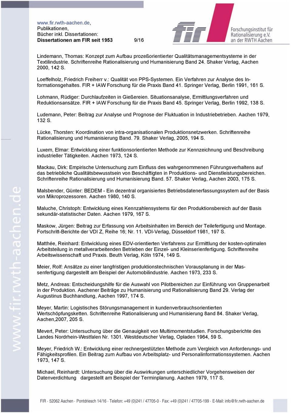 Ein Verfahren zur Analyse des Informationsgehaltes. FIR + IAW Forschung für die Praxis Band 41. Springer Verlag, Berlin 1991, 161 S. Lohmann, Rüdiger: Durchlaufzeiten in Gießereien.