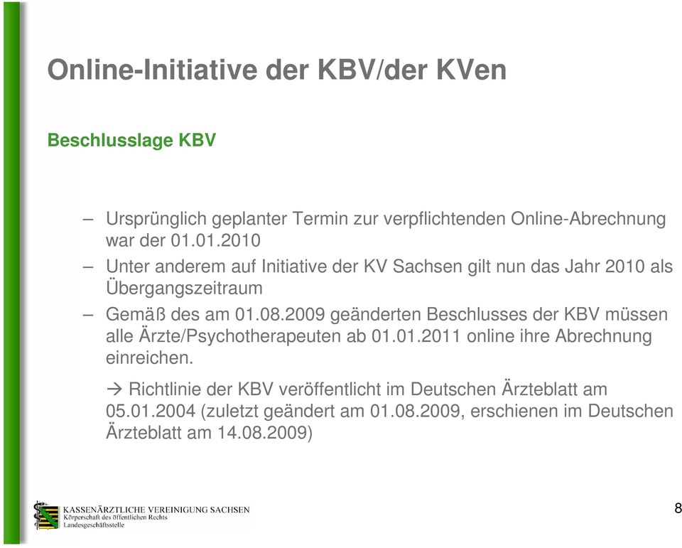 2009 geänderten Beschlusses der KBV müssen alle Ärzte/Psychotherapeuten ab 01.01.2011 online ihre Abrechnung einreichen.