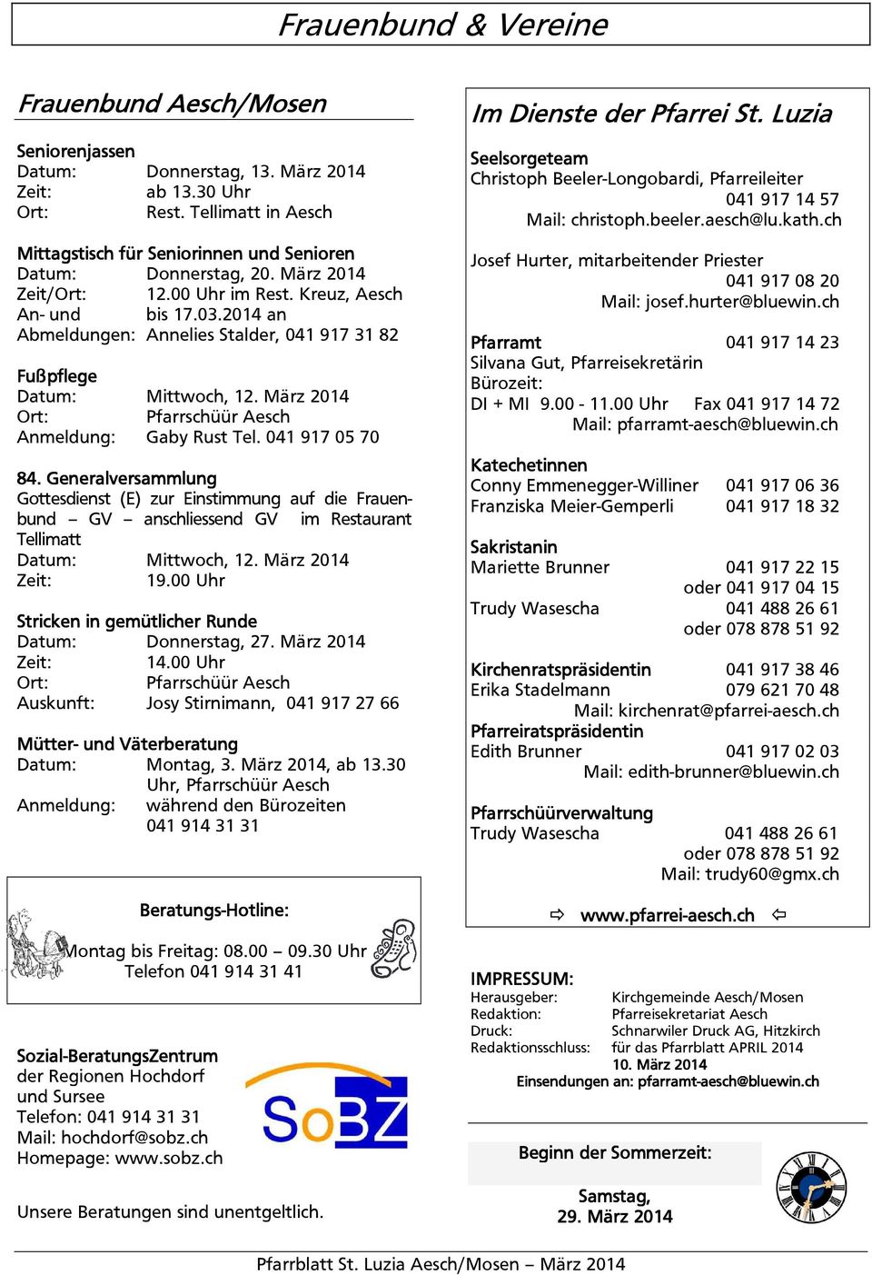 2014 an Abmeldungen: Annelies Stalder, 041 917 31 82 Fußpflege Datum: Mittwoch, 12. März 2014 Ort: Pfarrschüür Aesch Anmeldung: Gaby Rust Tel. 041 917 05 70 84.