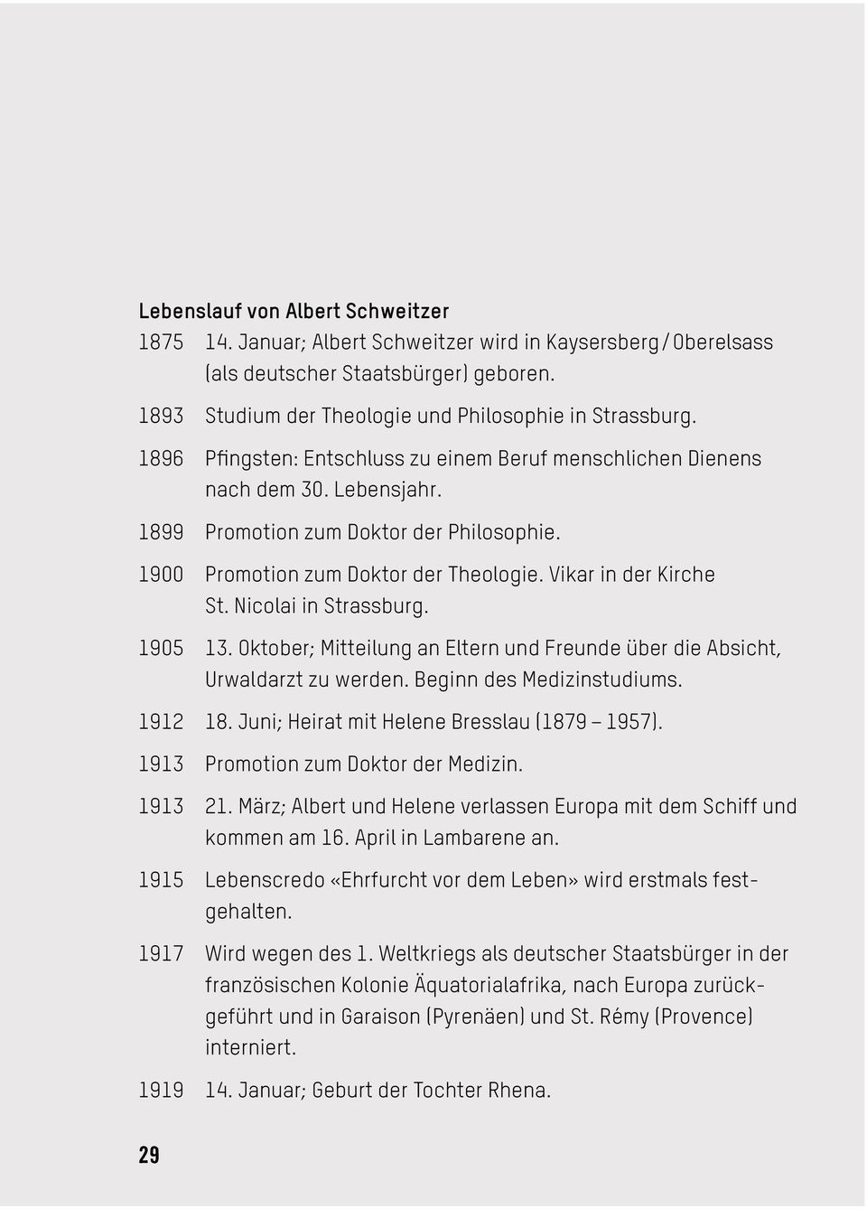 Nicolai in Strassburg. 1905 13. Oktober; Mitteilung an Eltern und Freunde über die Absicht, Urwaldarzt zu werden. Beginn des Medizinstudiums. 1912 18. Juni; Heirat mit Helene Bresslau (1879 1957).