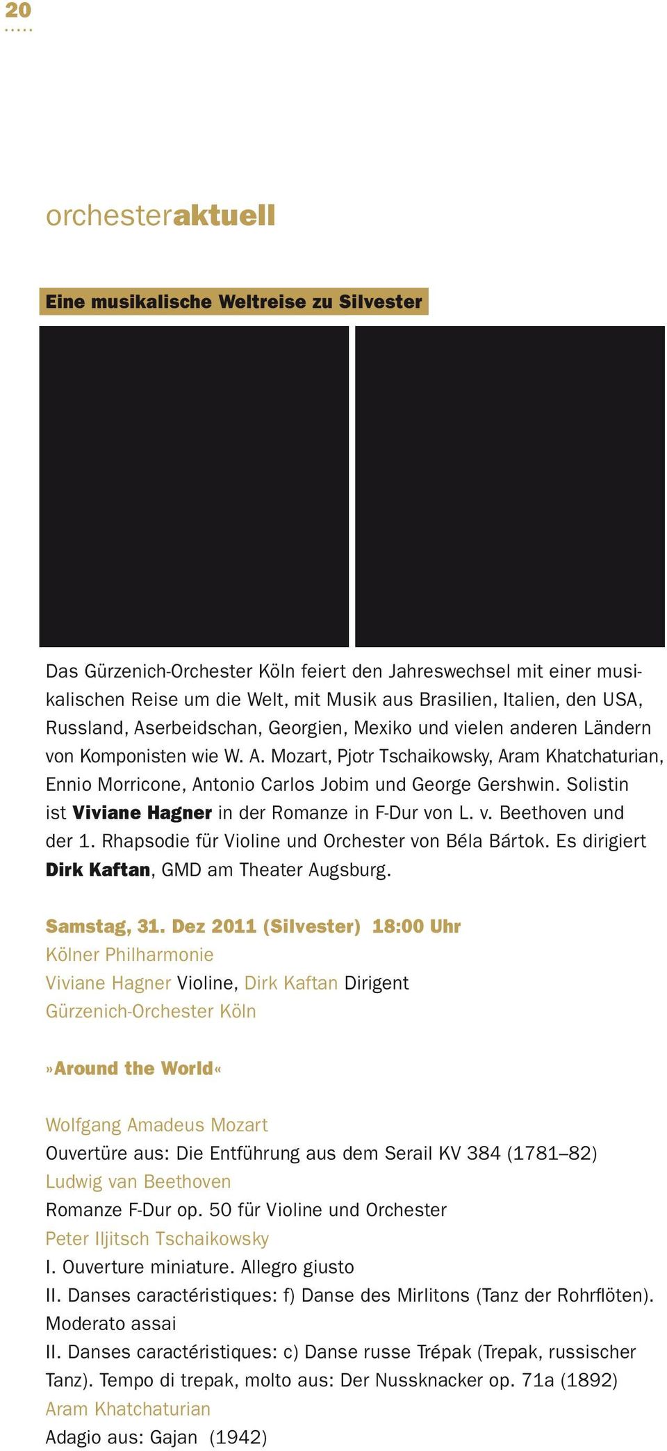 Solistin ist Viviane Hagner in der Romanze in F-Dur von L. v. Beethoven und der 1. Rhapsodie für Violine und Orchester von Béla Bártok. Es dirigiert Dirk Kaftan, GMD am Theater Augsburg. Samstag, 31.
