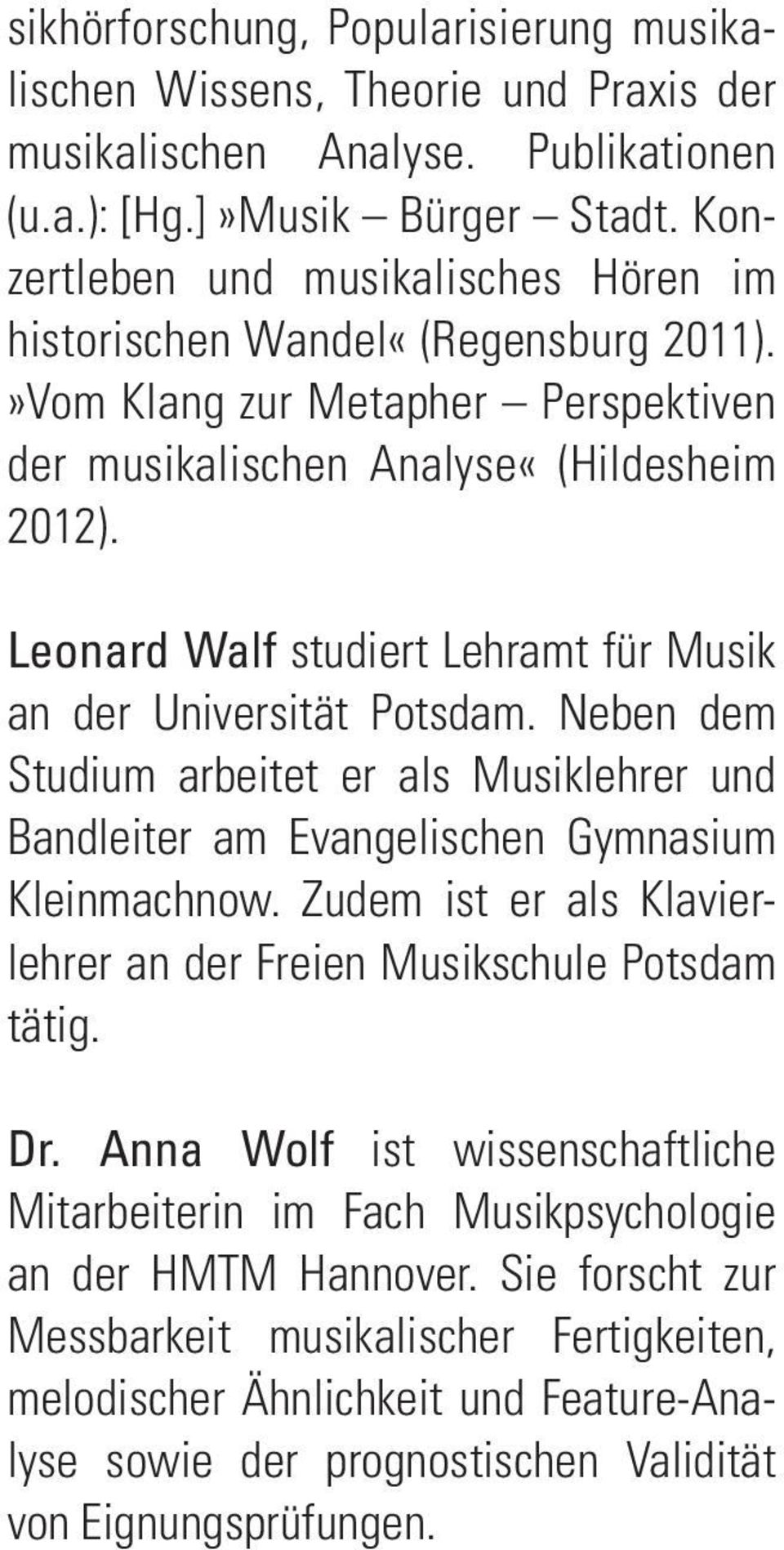 Leonard Walf studiert Lehramt für Musik an der Universität Potsdam. Neben dem Studium arbeitet er als Musiklehrer und Bandleiter am Evangelischen Gymnasium Kleinmachnow.