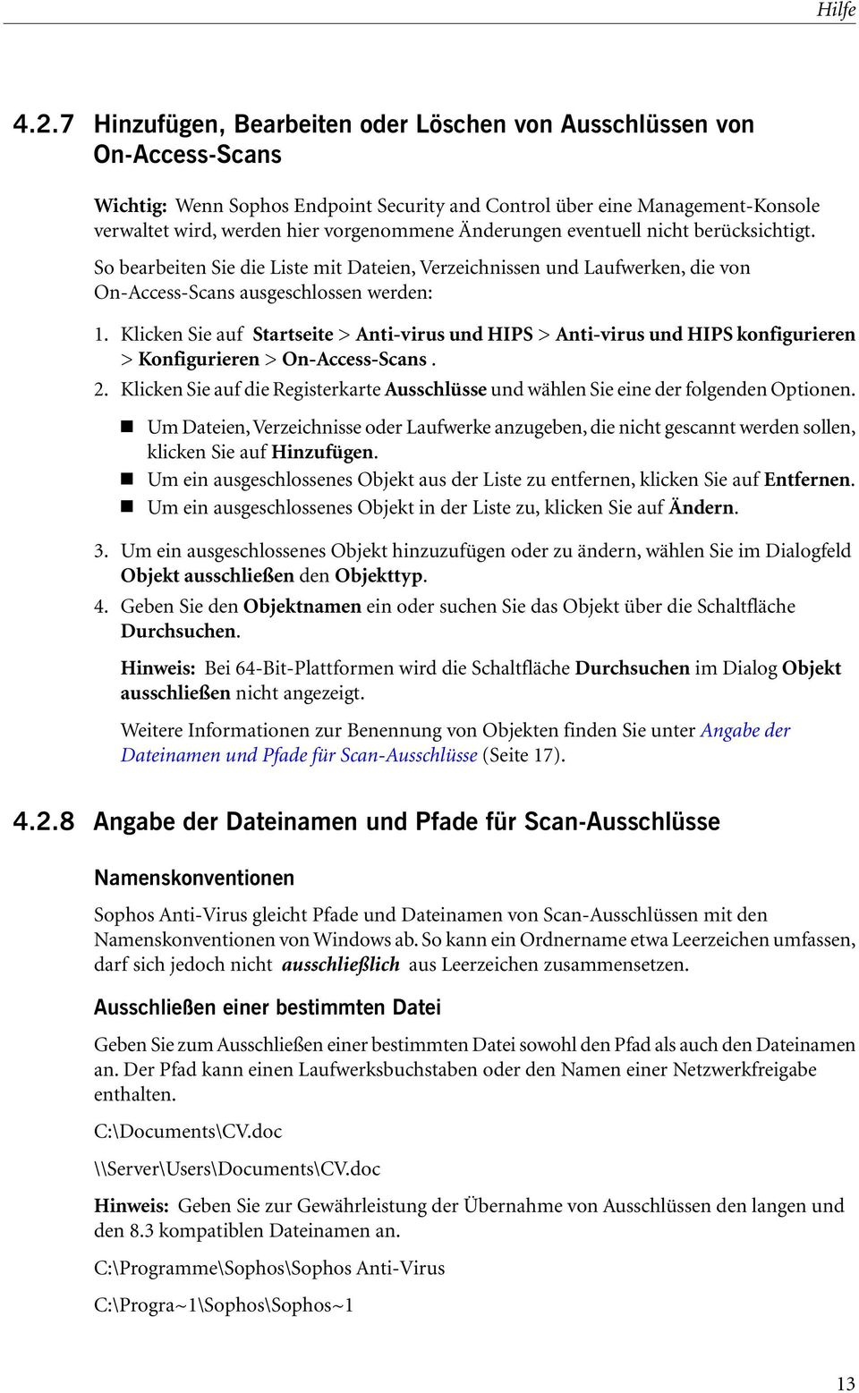 Änderungen eventuell nicht berücksichtigt. So bearbeiten Sie die Liste mit Dateien, Verzeichnissen und Laufwerken, die von On-Access-Scans ausgeschlossen werden: 1.