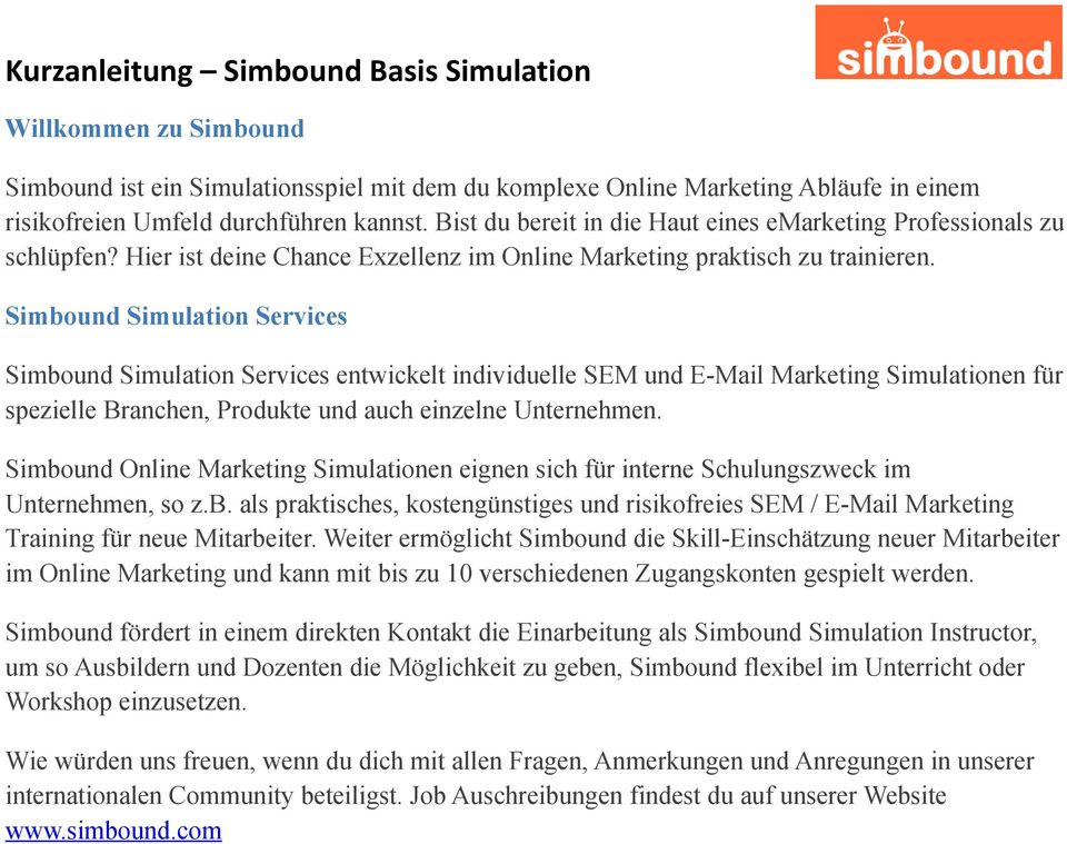Simbound Simulation Services Simbound Simulation Services entwickelt individuelle SEM und E-Mail Marketing Simulationen für spezielle Branchen, Produkte und auch einzelne Unternehmen.
