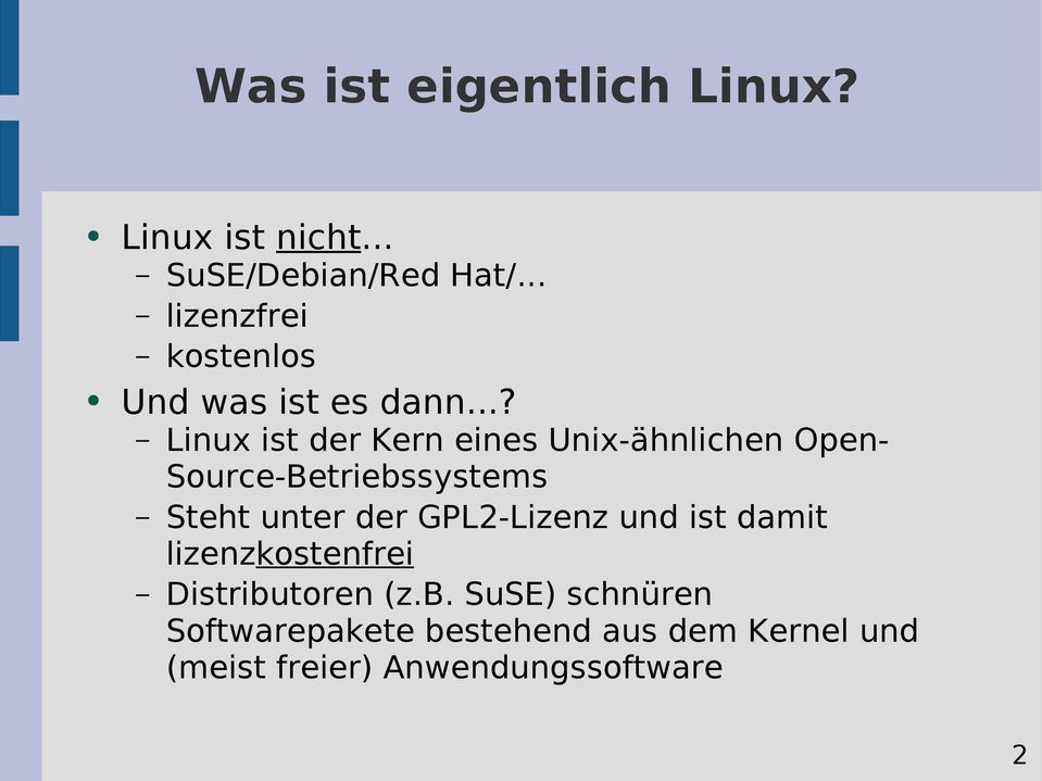 ..? Linux ist der Kern eines Unix-ähnlichen Open- Source-Betriebssystems Steht unter der