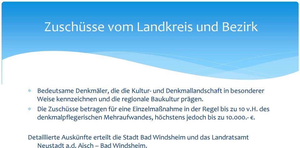 Die Zuschüsse betragen für eine Einzelmaßnahme in der Regel bis zu 10 v.h. des denkmalpflegerischen Mehraufwandes, höchstens jedoch bis zu 10.