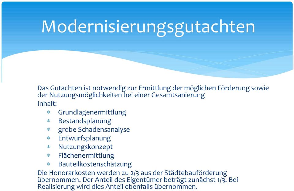 Entwurfsplanung Nutzungskonzept Flächenermittlung Bauteilkostenschätzung Die Honorarkosten werden zu 2/3 aus der