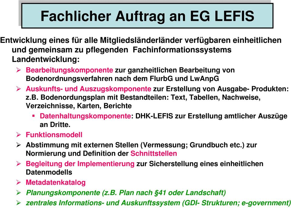 b. Bodenordungsplan mit Bestandteilen: Text, Tabellen, Nachweise, Verzeichnisse, Karten, Berichte Datenhaltungskomponente: DHK-LEFIS zur Erstellung amtlicher Auszüge an Dritte.