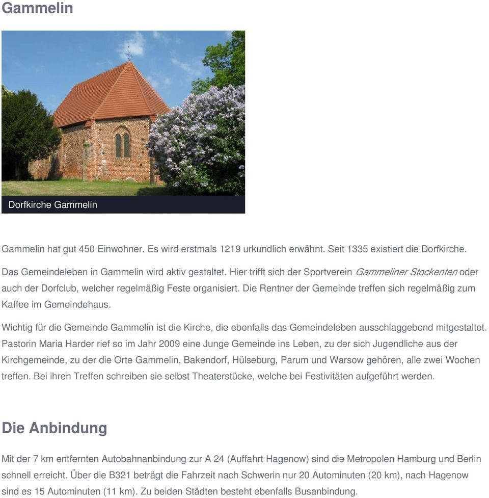 Wichtig für die Gemeinde Gammelin ist die Kirche, die ebenfalls das Gemeindeleben ausschlaggebend mitgestaltet.