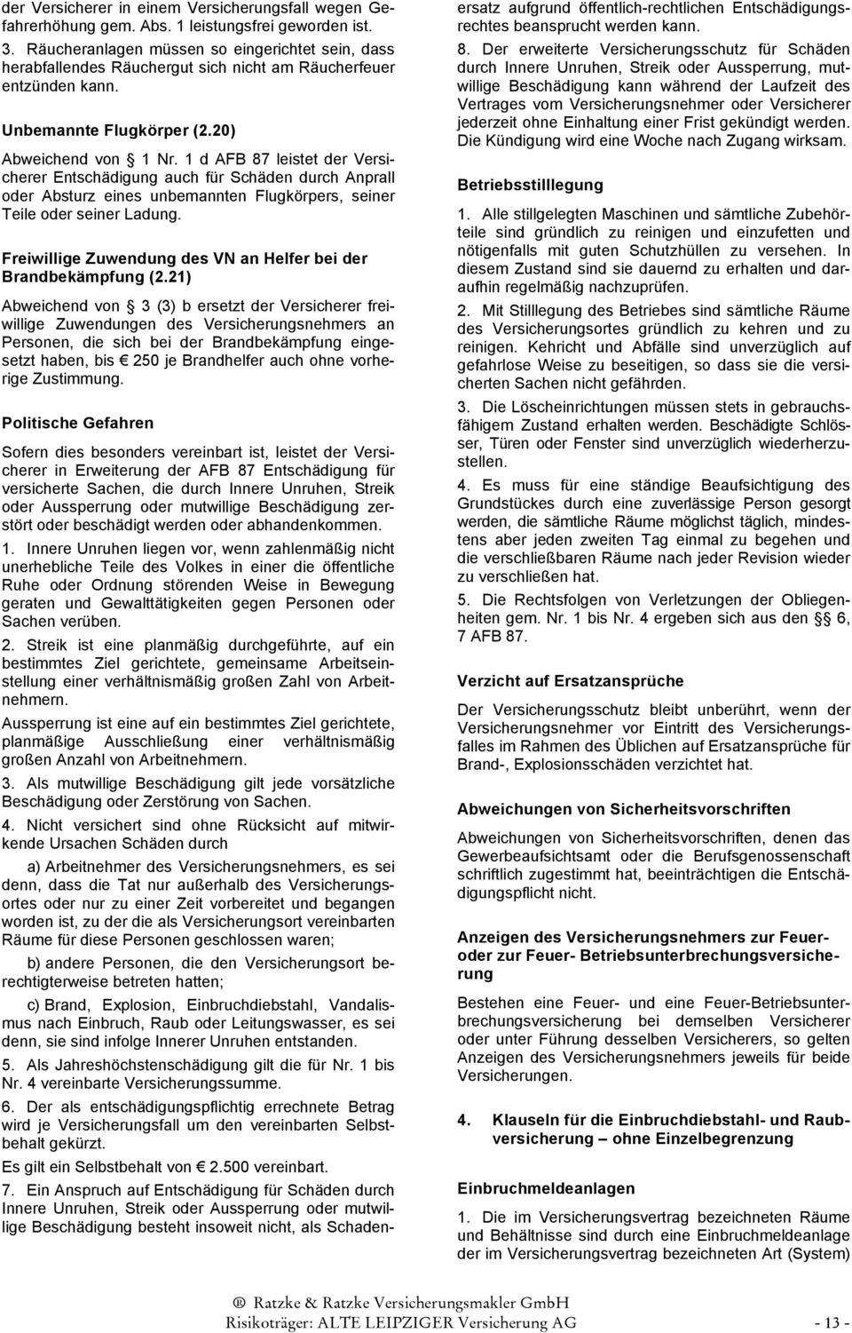 1 d AFB 87 leistet der Versicherer Entschädigung auch für Schäden durch Anprall oder Absturz eines unbemannten Flugkörpers, seiner Teile oder seiner Ladung.