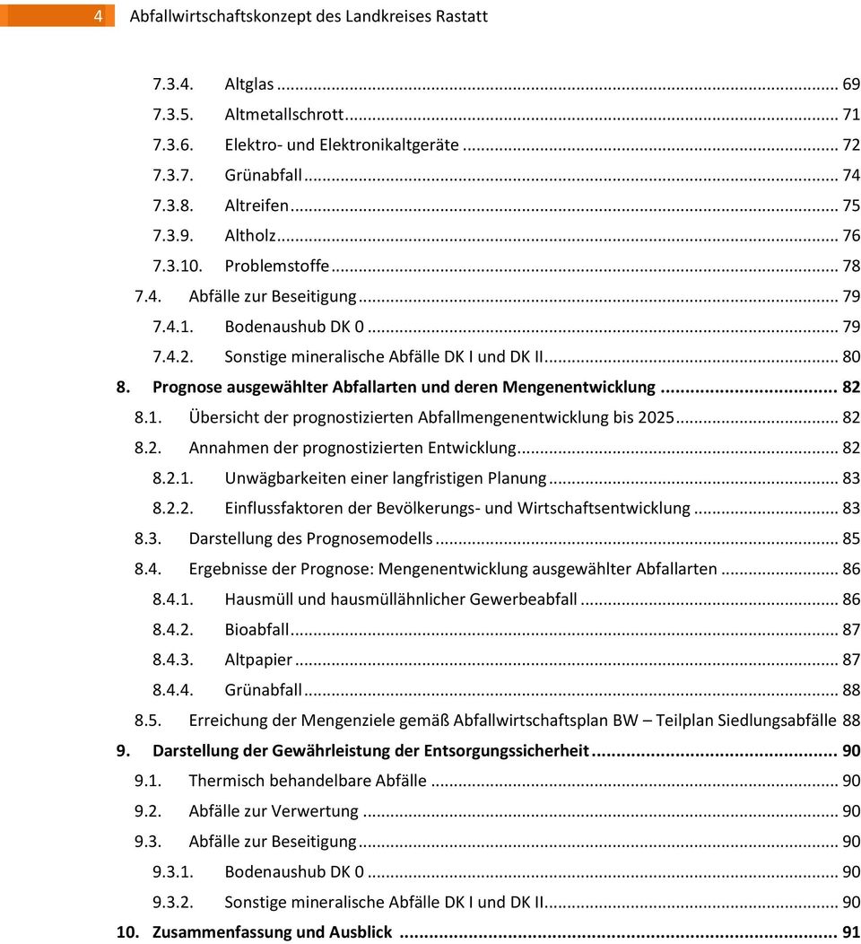 Prognose ausgewählter Abfallarten und deren Mengenentwicklung... 82 8.1. Übersicht der prognostizierten Abfallmengenentwicklung bis 2025... 82 8.2. Annahmen der prognostizierten Entwicklung... 82 8.2.1. Unwägbarkeiten einer langfristigen Planung.