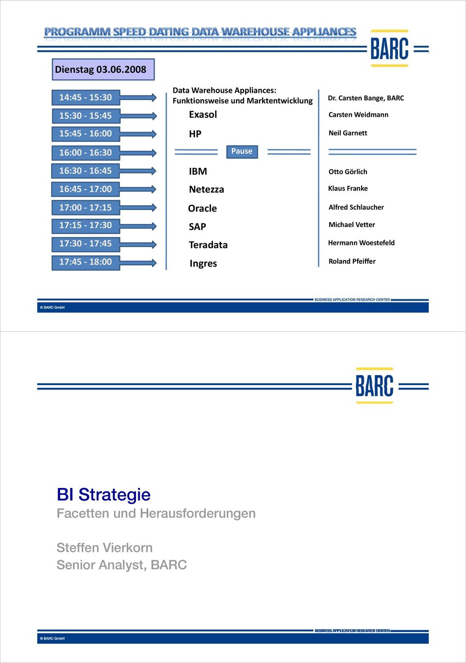 Pause Neil Garnett Otto Görlich Klaus Franke 17:00 17:15 Oracle 17:15 17:30 SAP Michael Vetter 17:30 17:45 17:45 18:00