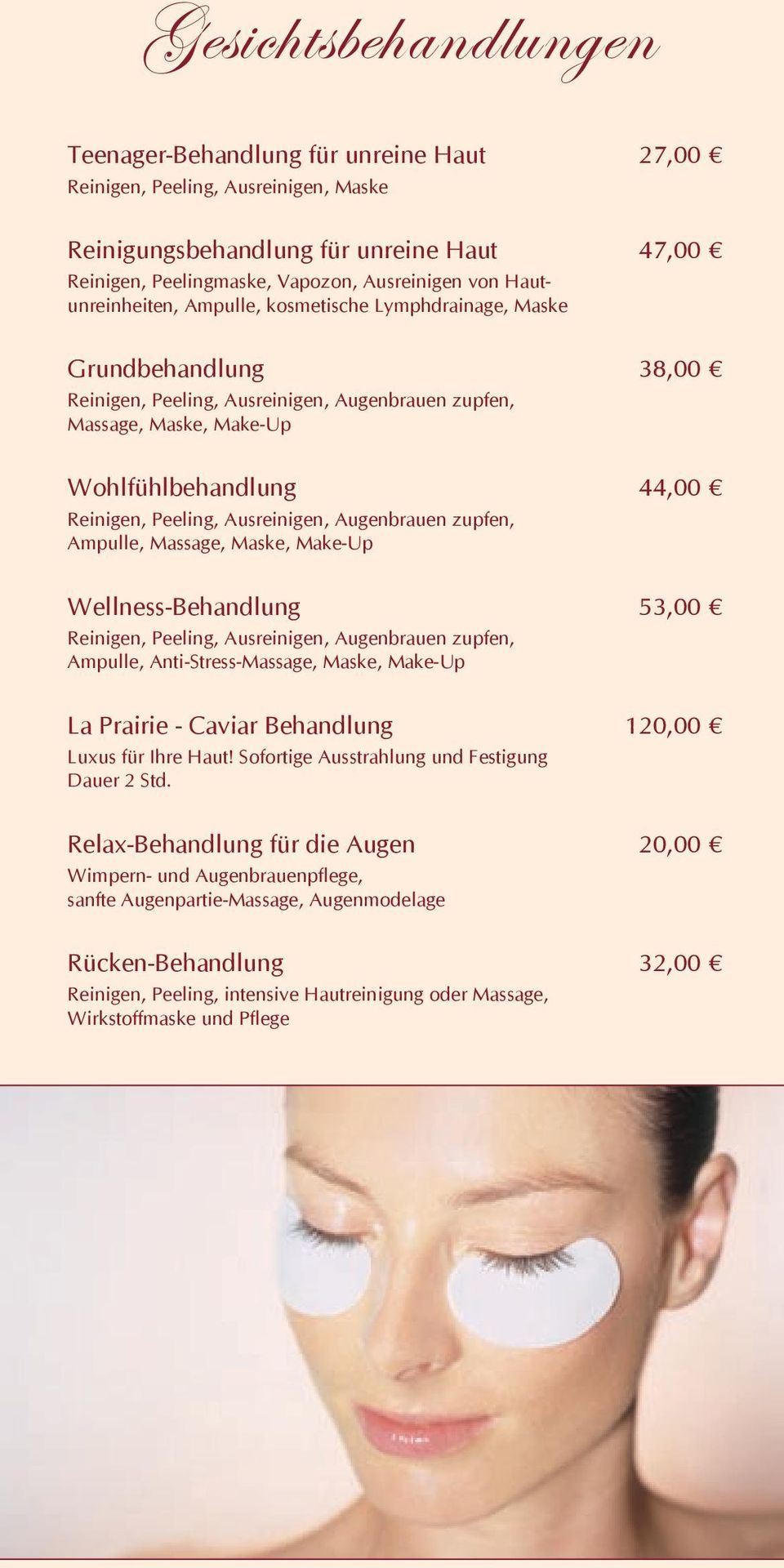 Peeling, Ausreinigen, Augenbrauen zupfen, Ampulle, Massage, Maske, Make-Up Wellness-Behandlung 53,00 Reinigen, Peeling, Ausreinigen, Augenbrauen zupfen, Ampulle, Anti-Stress-Massage, Maske, Make-Up