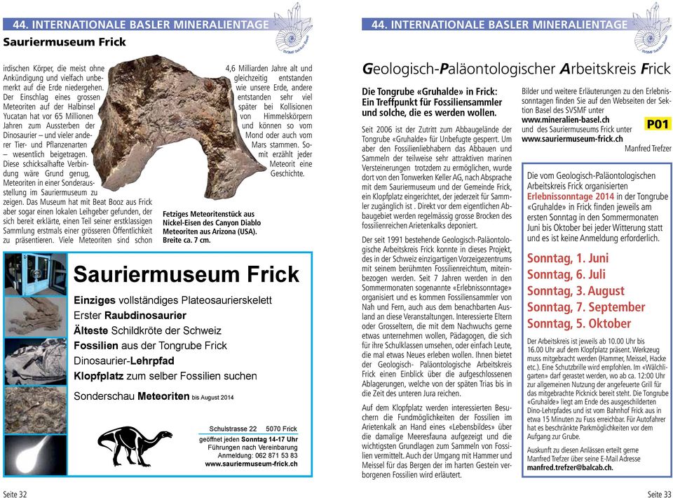 Diese schicksalhafte Verbindung wäre Grund genug, Meteoriten in einer Sonderausstellung im Sauriermuseum zu zeigen.