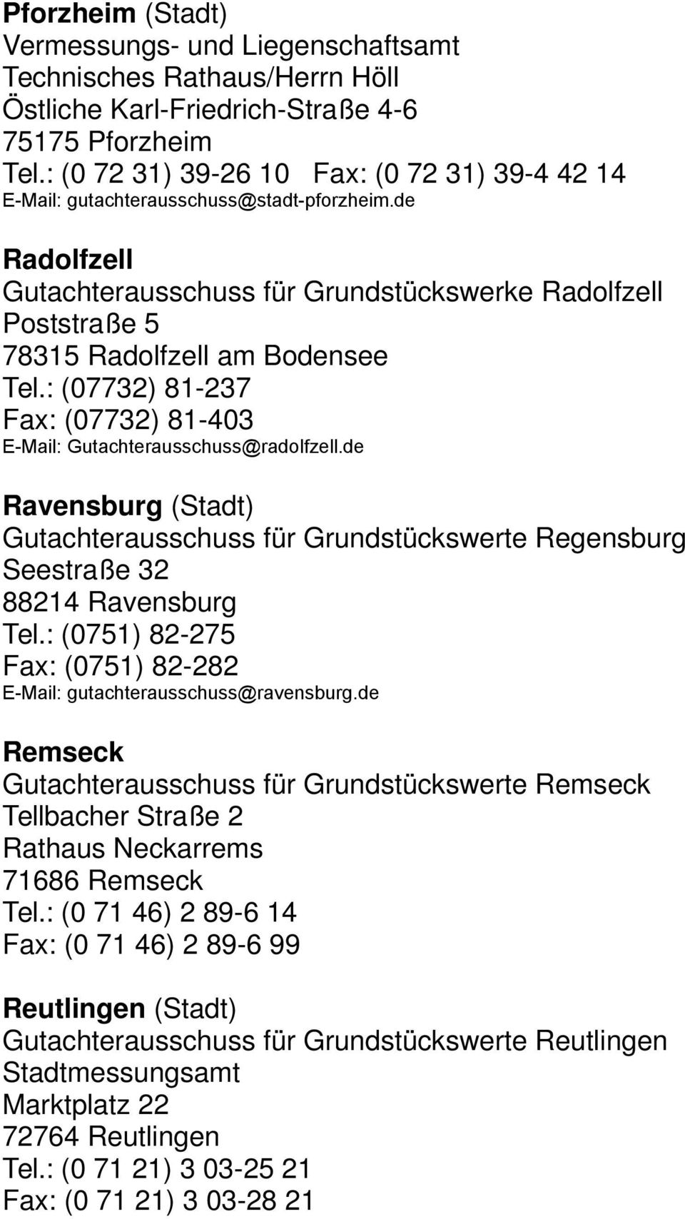 de Radolfzell Gutachterausschuss für Grundstückswerke Radolfzell Poststraße 5 78315 Radolfzell am Bodensee Tel.: (07732) 81-237 Fax: (07732) 81-403 E-Mail: Gutachterausschuss@radolfzell.