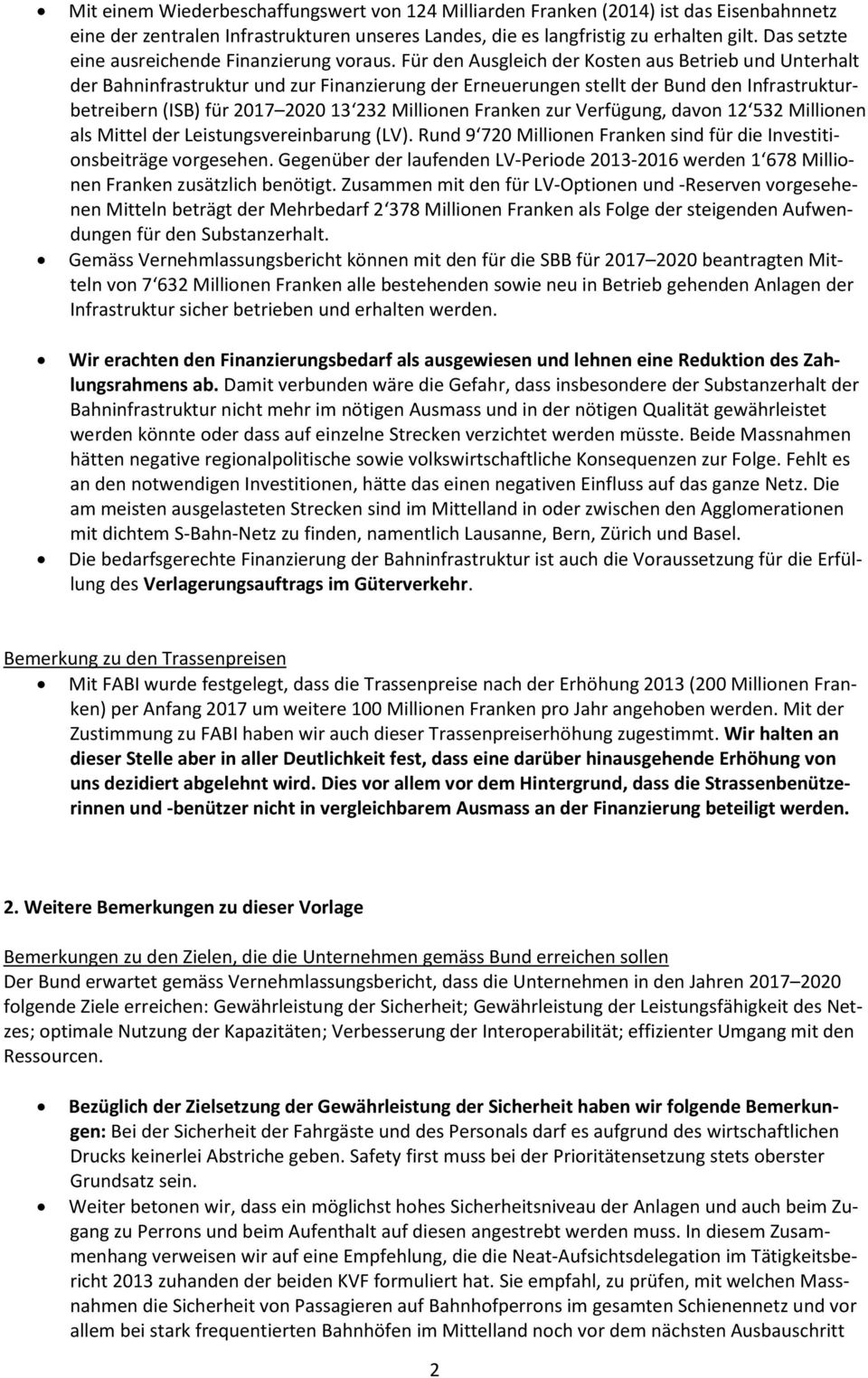 Für den Ausgleich der Kosten aus Betrieb und Unterhalt der Bahninfrastruktur und zur Finanzierung der Erneuerungen stellt der Bund den Infrastrukturbetreibern (ISB) für 2017 2020 13 232 Millionen