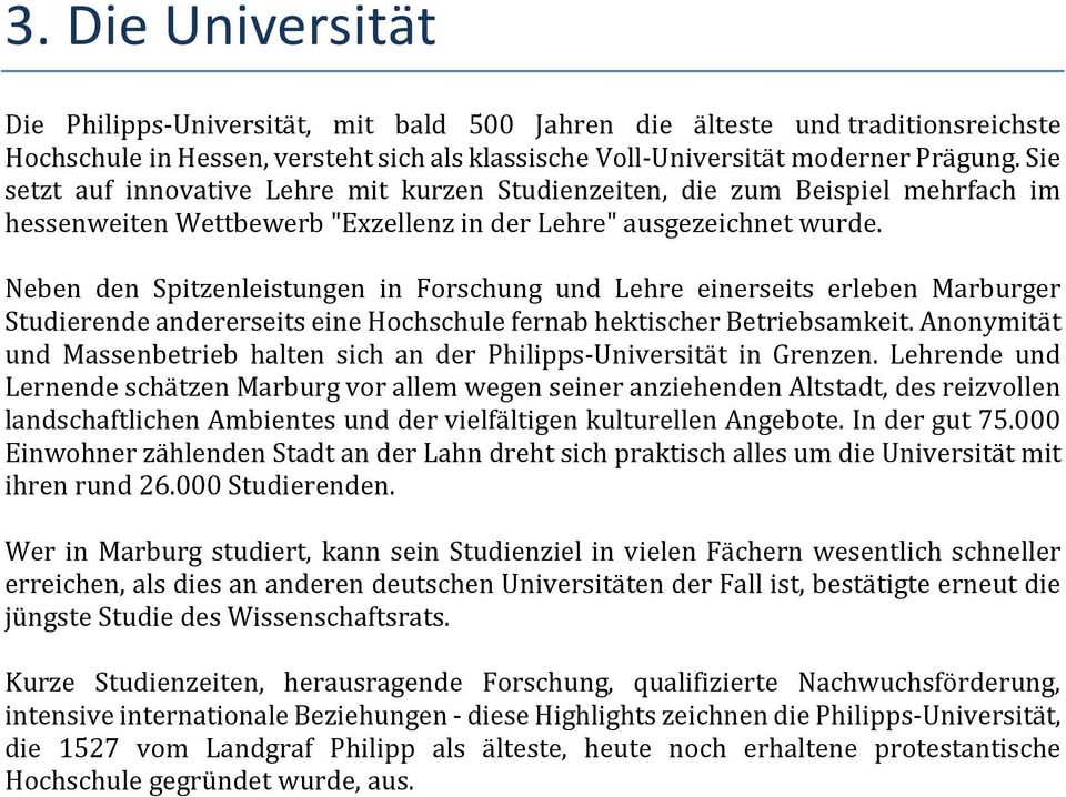 Neben den Spitzenleistungen in Forschung und Lehre einerseits erleben Marburger Studierende andererseits eine Hochschule fernab hektischer Betriebsamkeit.