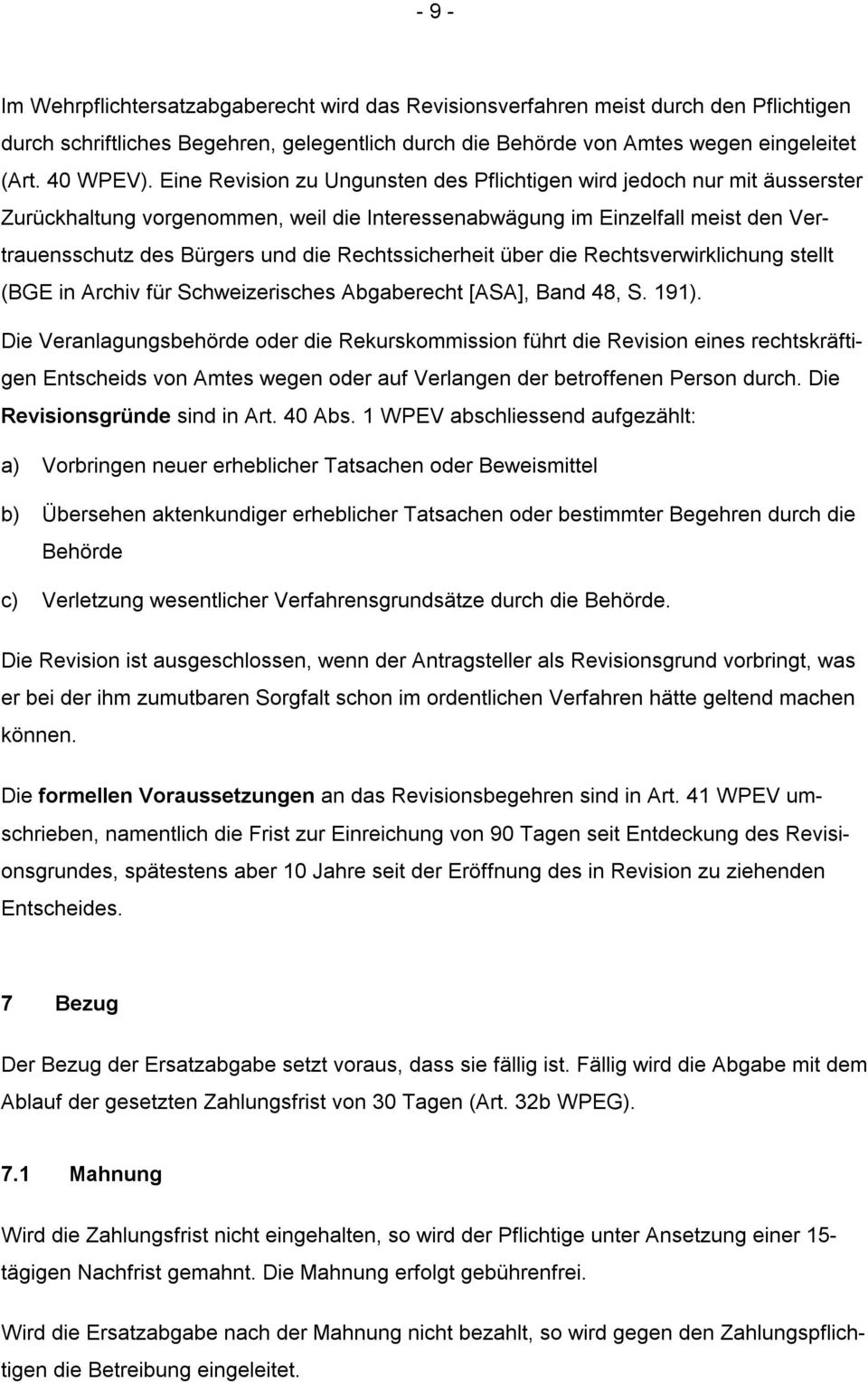 Rechtssicherheit über die Rechtsverwirklichung stellt (BGE in Archiv für Schweizerisches Abgaberecht [ASA], Band 48, S. 191).
