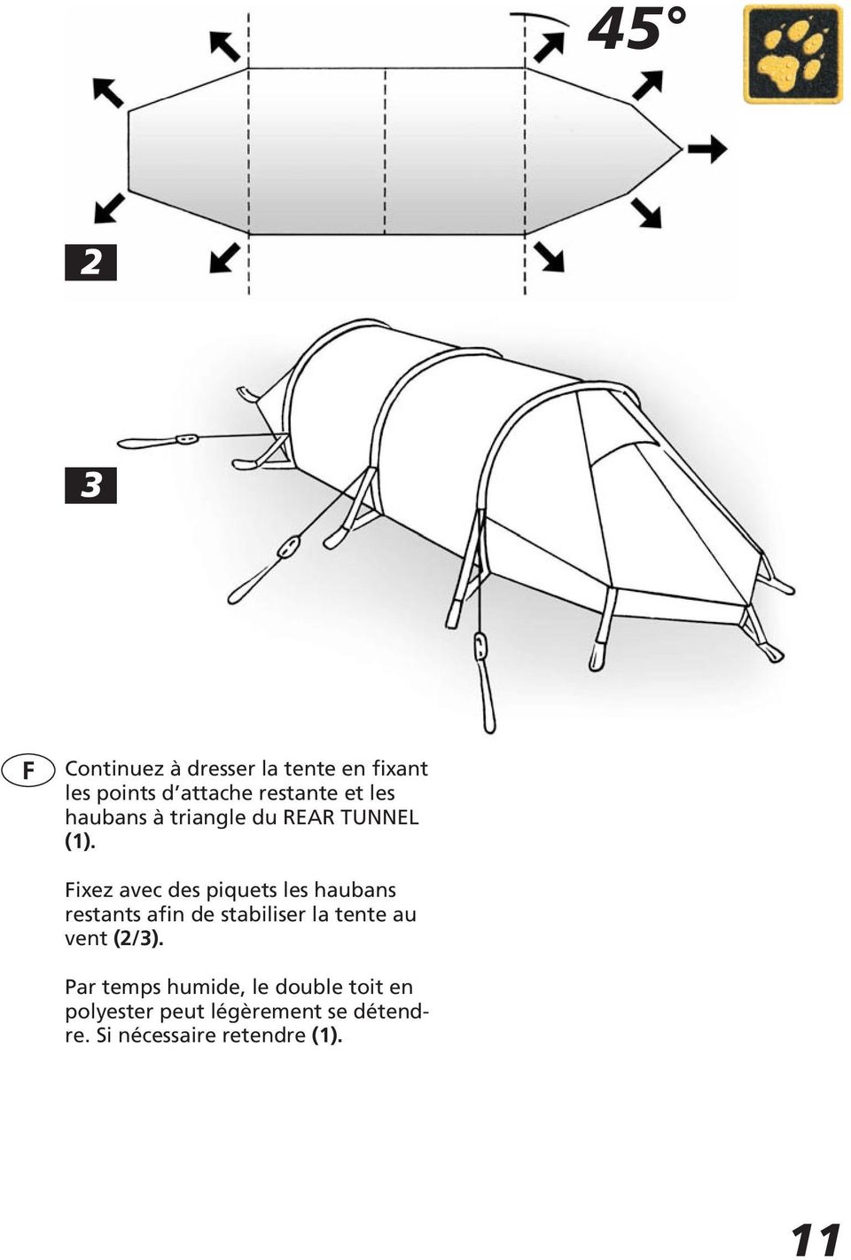 Fixez avec des piquets les haubans restants afin de stabiliser la tente au