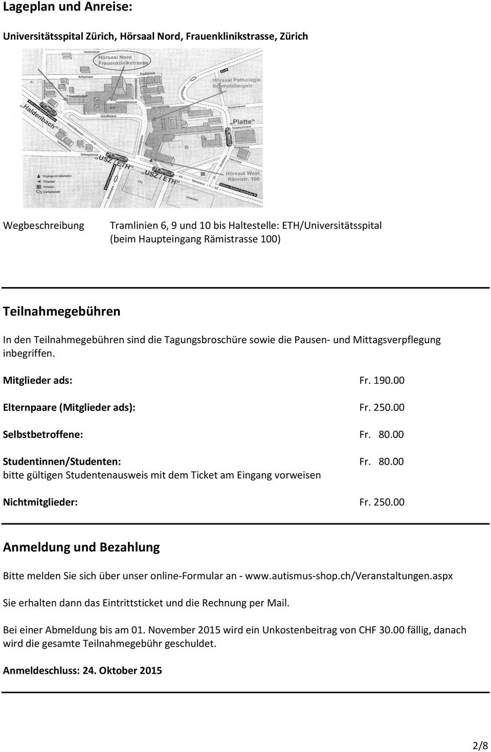 250.00 Selbstbetroffene: Fr. 80.00 Studentinnen/Studenten: Fr. 80.00 bitte gültigen Studentenausweis mit dem Ticket am Eingang vorweisen Nichtmitglieder: Fr. 250.