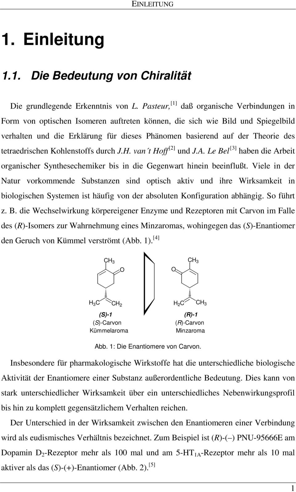 des tetraedrischen Kohlenstoffs durch J.H. van t Hoff [2] und J.A. Le Bel [3] haben die Arbeit organischer Synthesechemiker bis in die Gegenwart hinein beeinflußt.