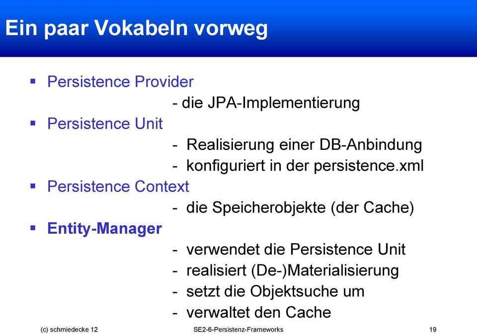 xml Persistence Context - die Speicherobjekte (der Cache) Entity-Manager - verwendet die