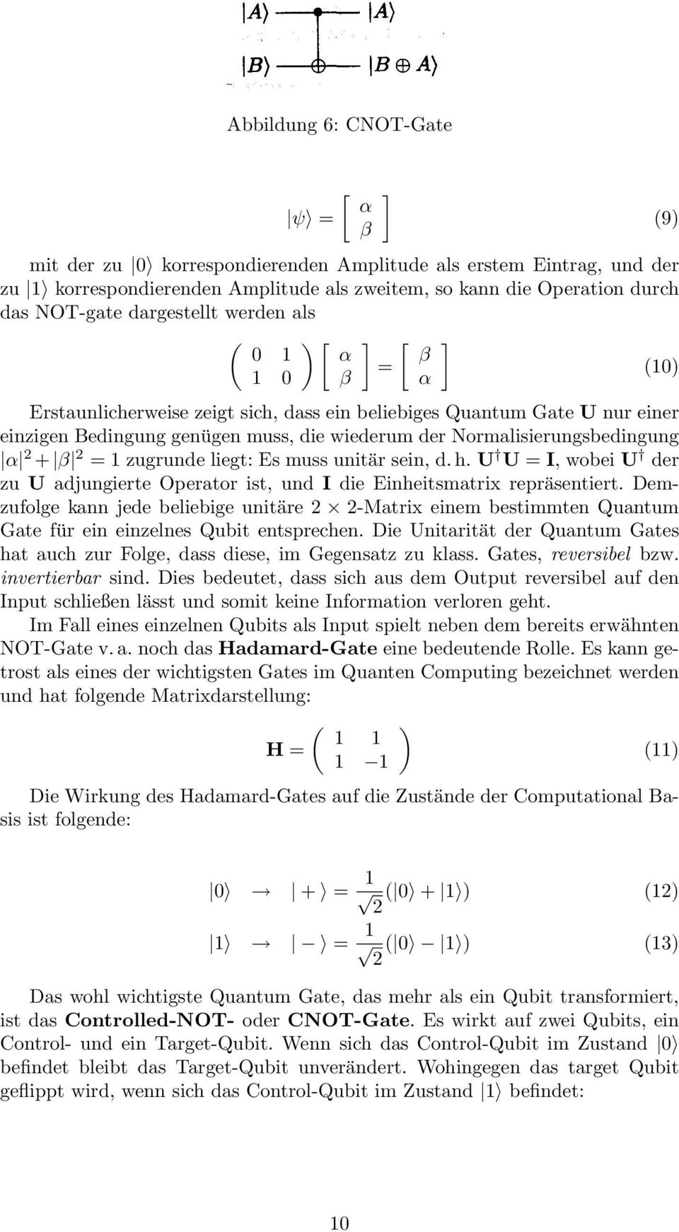 der Normalisierungsbedingung α + β = 1 zugrunde liegt: Es muss unitär sein, d. h. U U = I, wobei U der zu U adjungierte Operator ist, und I die Einheitsmatrix repräsentiert.