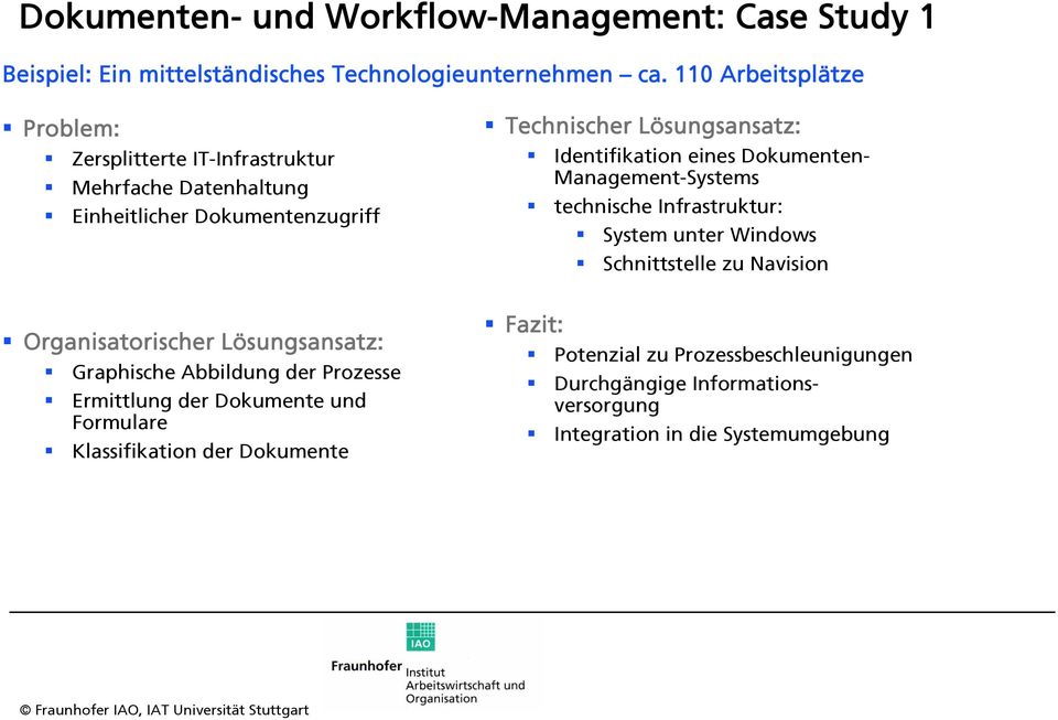 eines Dokumenten- Management-Systems technische Infrastruktur: System unter Windows Schnittstelle zu Navision Organisatorischer Lösungsansatz: Graphische