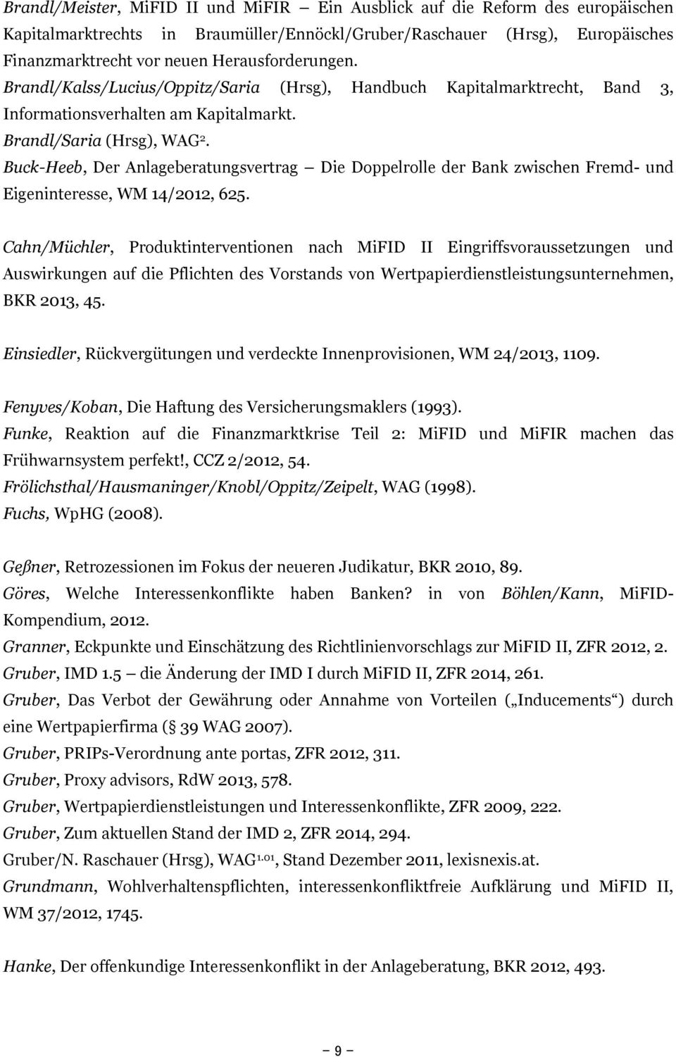 Buck-Heeb, Der Anlageberatungsvertrag Die Doppelrolle der Bank zwischen Fremd- und Eigeninteresse, WM 14/2012, 625.