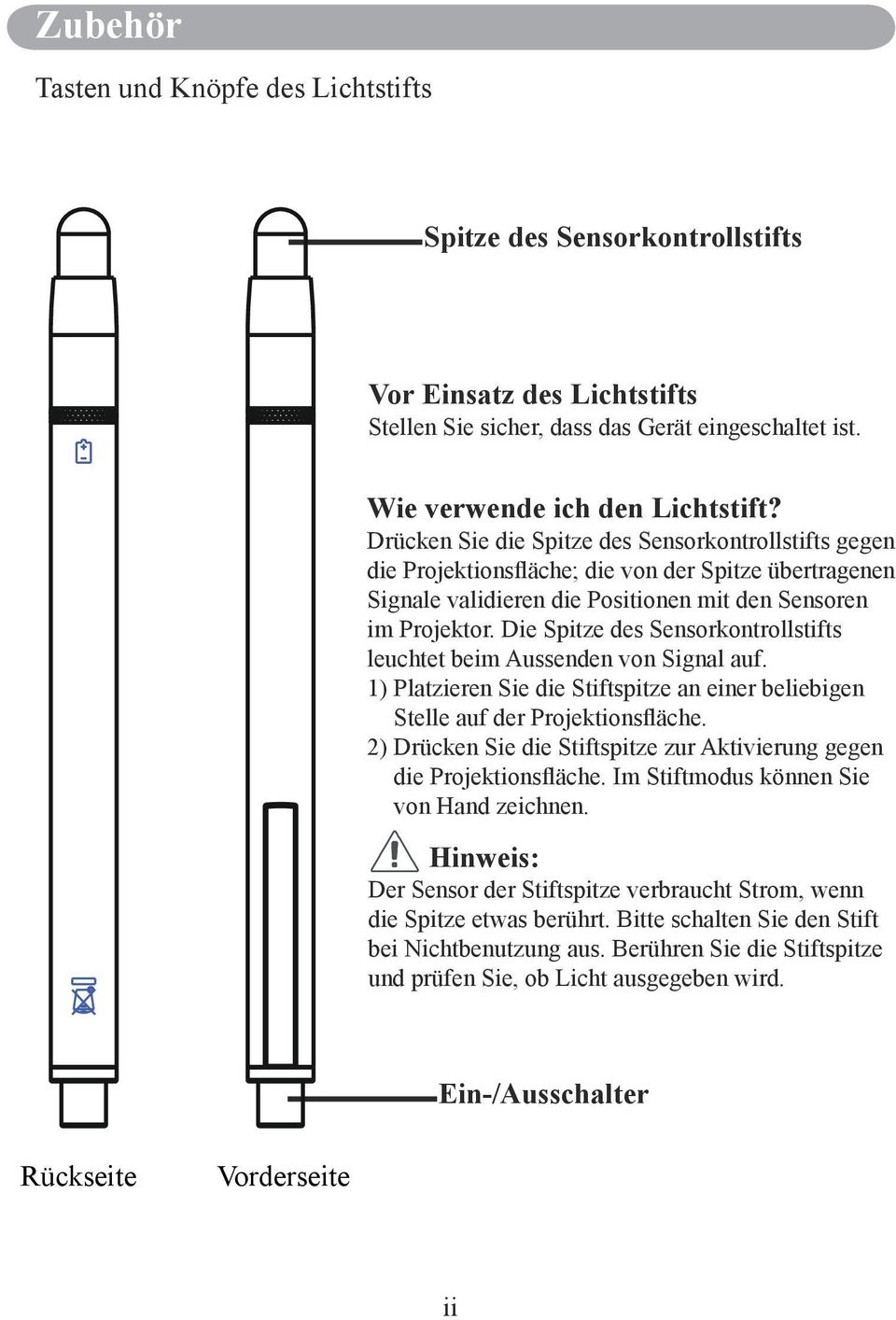 Die Spitze des Sensorkontrollstifts leuchtet beim Aussenden von Signal auf. 1) Platzieren Sie die Stiftspitze an einer beliebigen Stelle auf der Projektionsfläche.