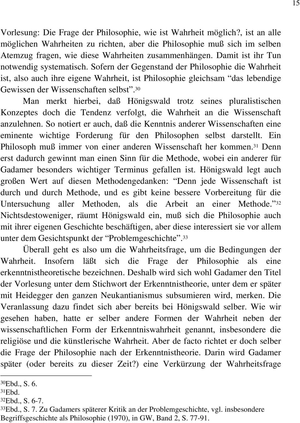 Sofern der Gegenstand der Philosophie die Wahrheit ist, also auch ihre eigene Wahrheit, ist Philosophie gleichsam das lebendige Gewissen der Wissenschaften selbst.