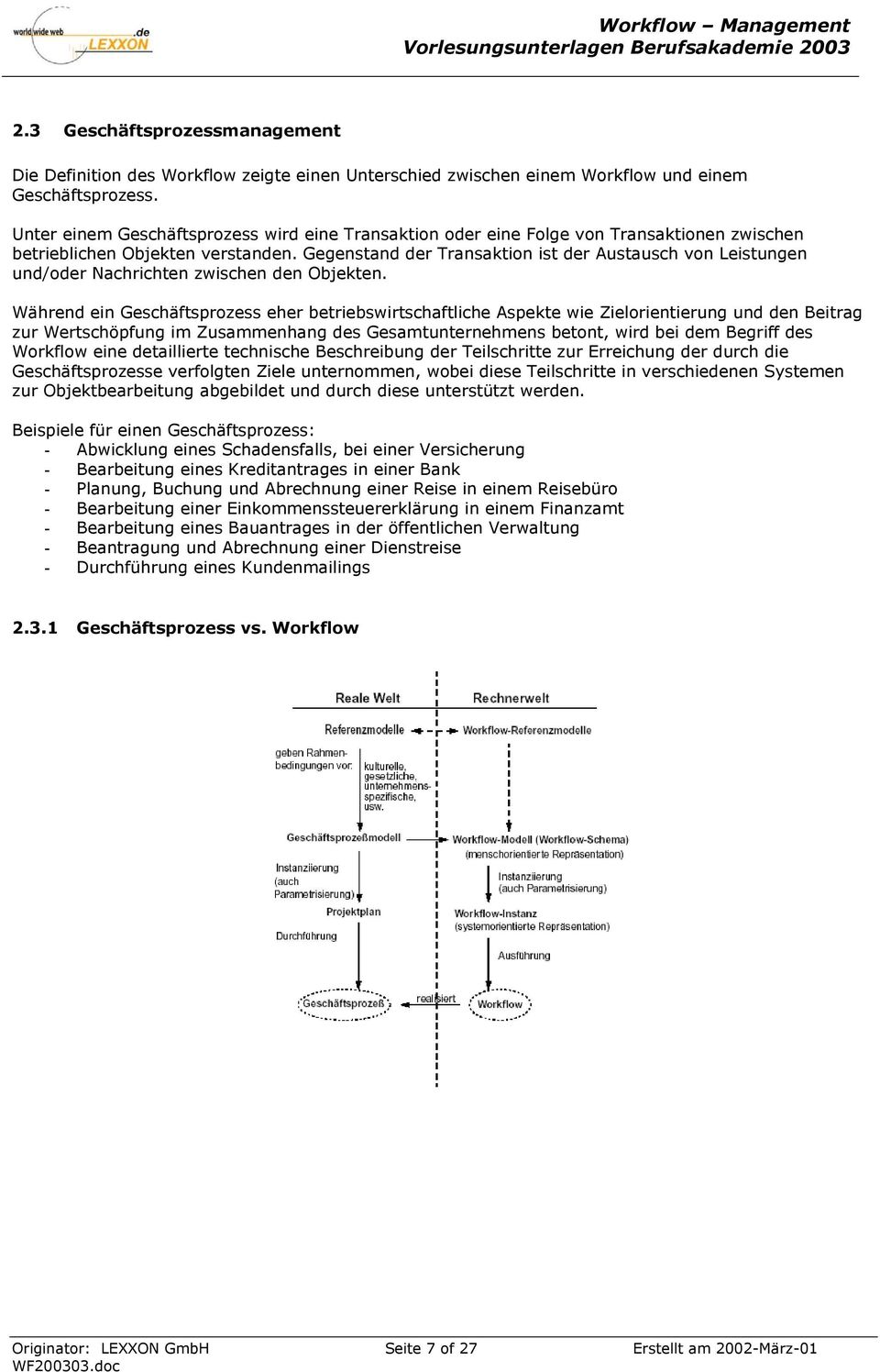 Gegenstand der Transaktion ist der Austausch von Leistungen und/oder Nachrichten zwischen den Objekten.