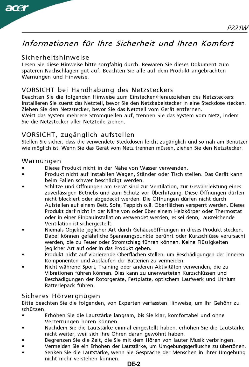 P221W VORSICHT bei Handhabung des Netzsteckers Beachten Sie die folgenden Hinweise zum Einstecken/Herausziehen des Netzsteckers: Installieren Sie zuerst das Netzteil, bevor Sie den Netzkabelstecker