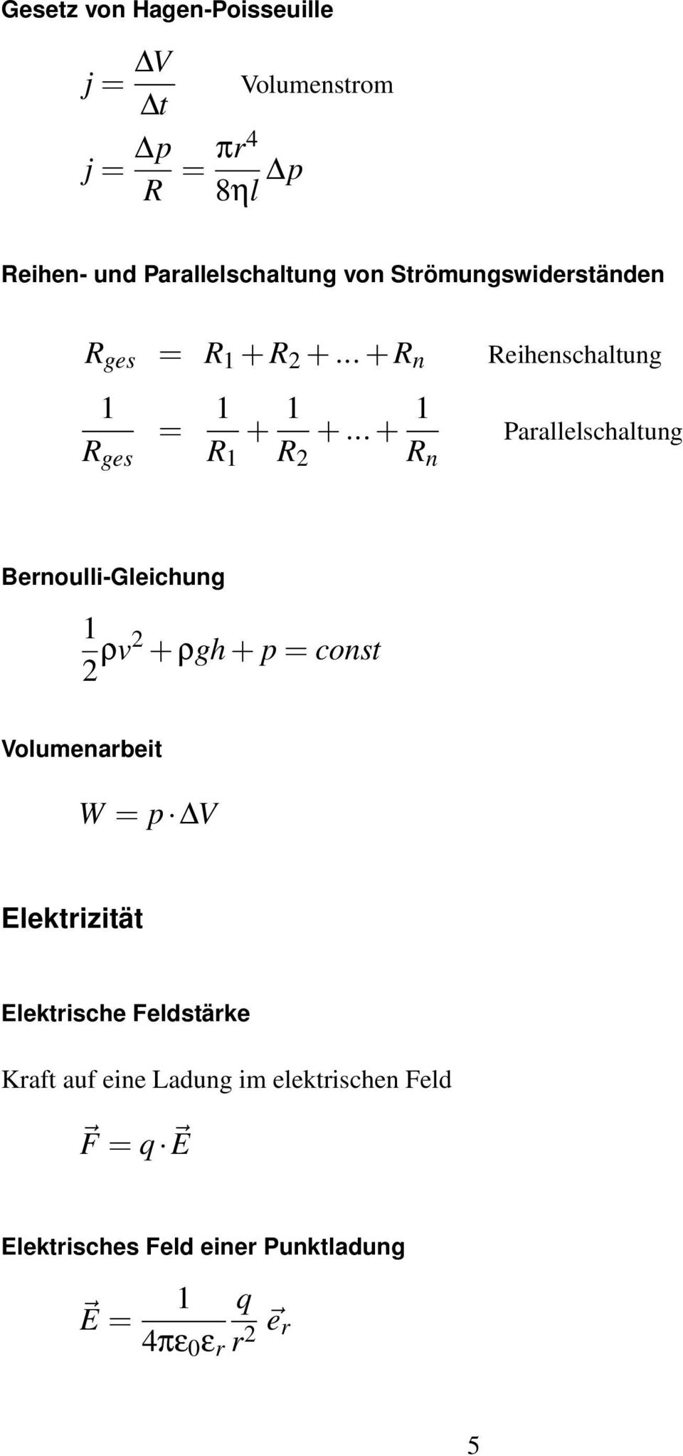 .. + R n Parallelschaltung Bernoulli-Gleichung 2 ρv2 + ρgh + p = const Volumenarbeit W = p V Elektrizität