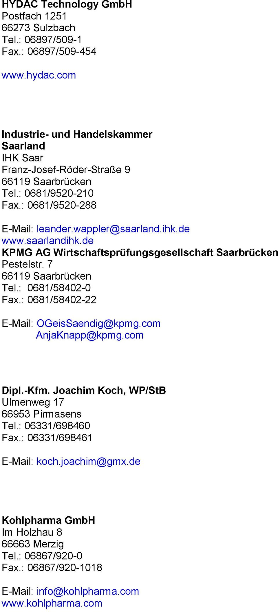 saarlandihk.de KPMG AG Wirtschaftsprüfungsgesellschaft Saarbrücken Pestelstr. 7 Tel.: 0681/58402-0 Fax.: 0681/58402-22 E-Mail: OGeisSaendig@kpmg.com AnjaKnapp@kpmg.