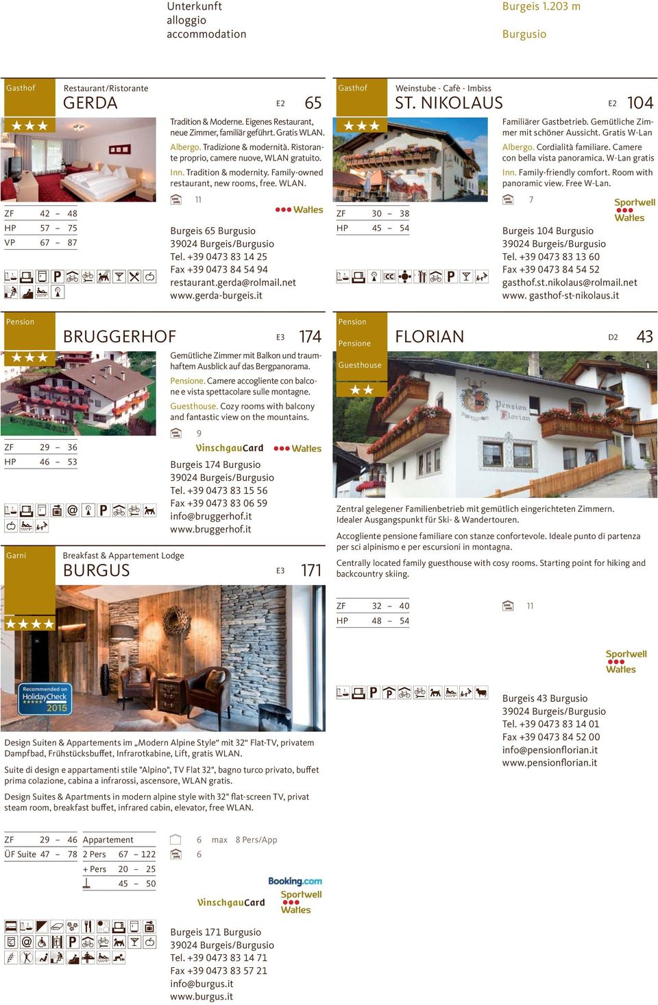 Family-owned restaurant, new rooms, free. WLAN. 11 Burgeis 65 Burgusio 39024 Burgeis/Burgusio Tel. +39 0473 83 14 25 Fax +39 0473 84 54 94 restaurant.gerda@rolmail.net www.gerda-burgeis.