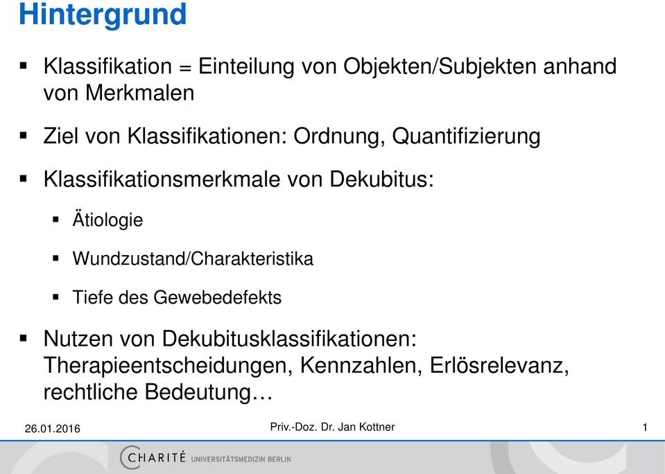 Dekubitus: Ätiologie Wundzustand/Charakteristika Tiefe des Gewebedefekts Nutzen von