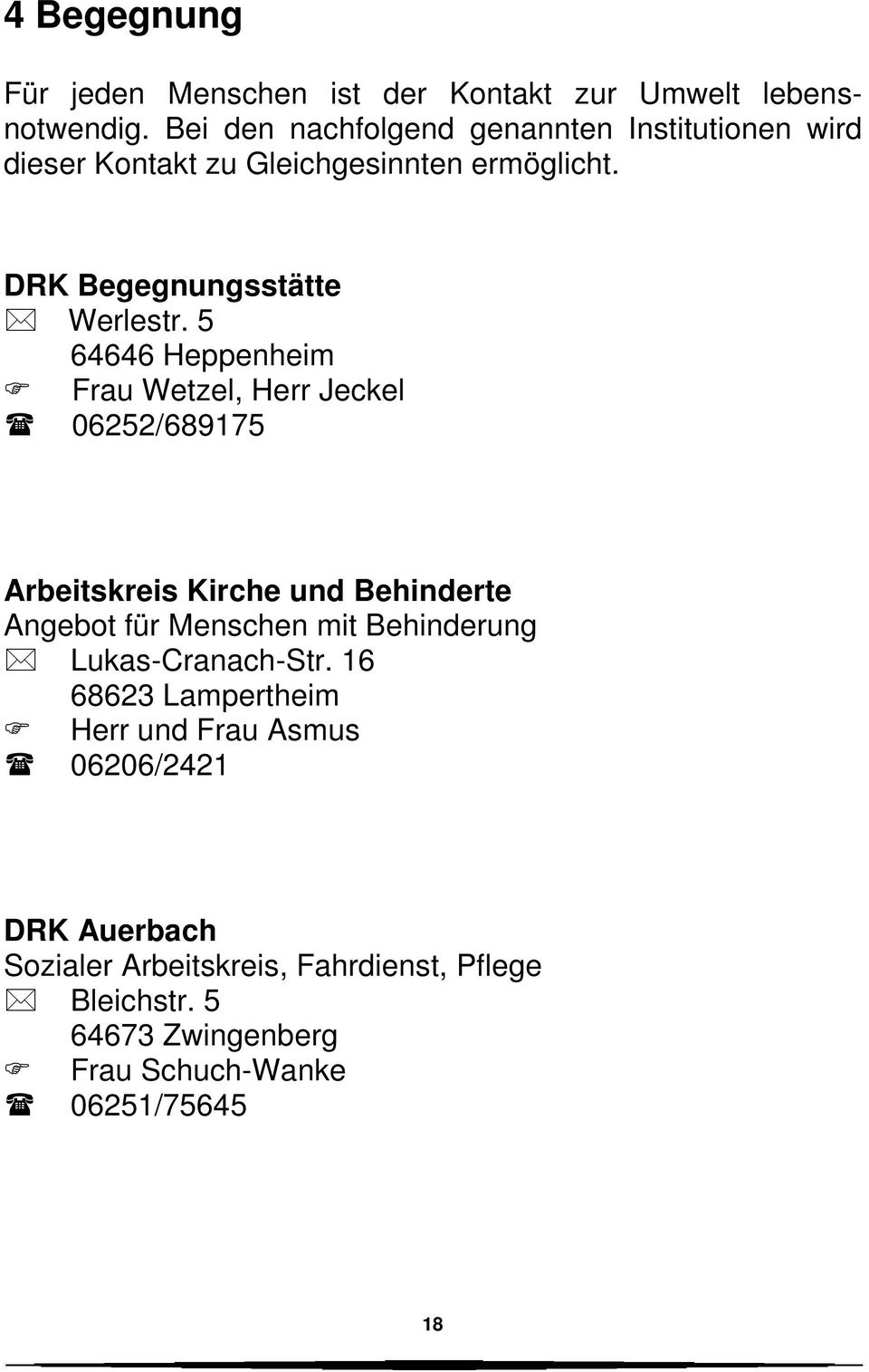 5 64646 Heppenheim Frau Wetzel, Herr Jeckel 06252/689175 Arbeitskreis Kirche und Behinderte Angebot für Menschen mit Behinderung