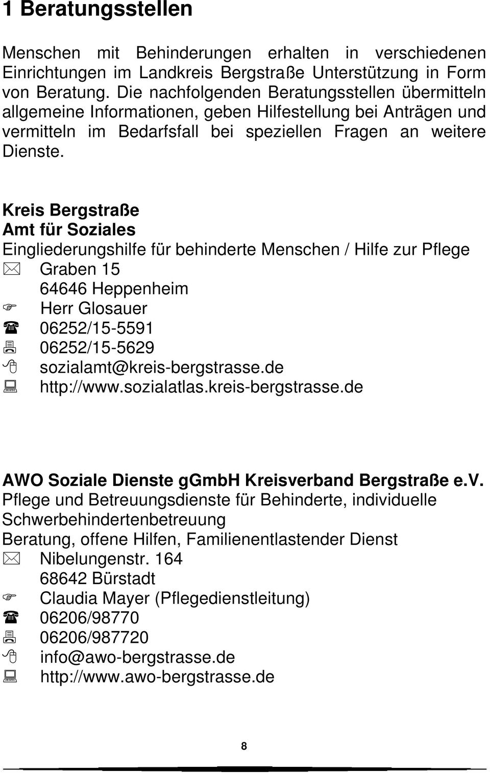 Kreis Bergstraße Amt für Soziales Eingliederungshilfe für behinderte Menschen / Hilfe zur Pflege Graben 15 64646 Heppenheim Herr Glosauer 06252/15-5591 06252/15-5629 sozialamt@kreis-bergstrasse.