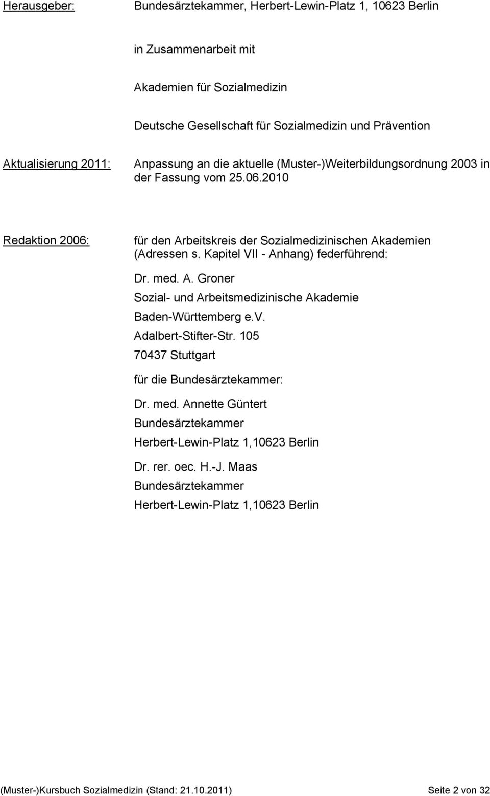 Kapitel VII - Anhang) federführend: Dr. med. A. Groner Sozial- und Arbeitsmedizinische Akademie Baden-Württemberg e.v. Adalbert-Stifter-Str. 105 70437 Stuttgart für die Bundesärztekammer: Dr.