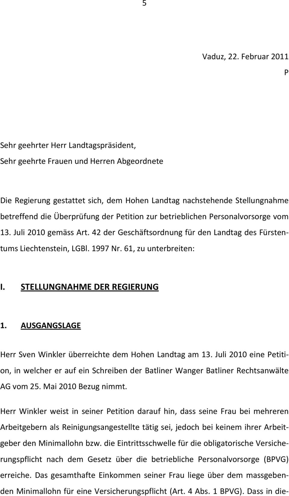 der Petition zur betrieblichen Personalvorsorge vom 13. Juli 2010 gemäss Art. 42 der Geschäftsordnung für den Landtag des Fürstentums Liechtenstein, LGBl. 1997 Nr. 61, zu unterbreiten: I.