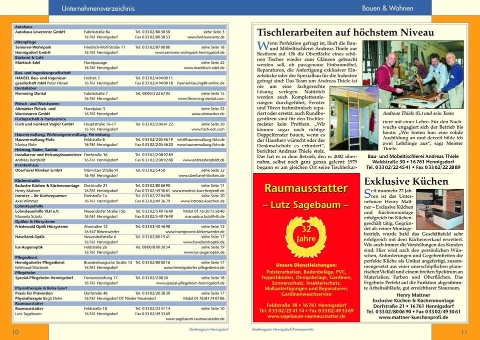 de Bäckerei & Café Märkisch Edel Havelpassage siehe Seite 22 16 761 Hennigsdorf www.maerkisch-edel.de Bau- und Ingenieurgesellschaft HÄNSEL Bau- und Ingenieur- Freiheit 7 Tel.