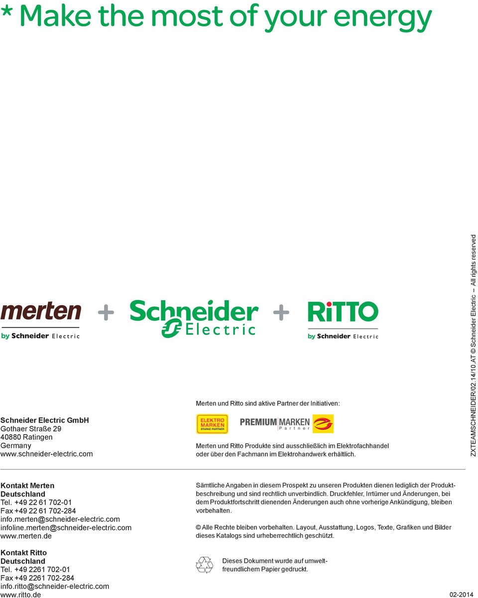 14/10.AT Schneider Electric All rights reserved Kontakt Merten Deutschland Tel. +49 22 61 702-01 Fax +49 22 61 702-284 info.merten@schneider-electric.com infoline.merten@schneider-electric.com www.