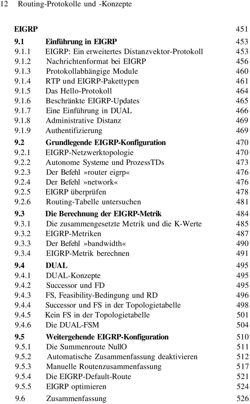 2 Grundlegende EIGRP-Konfiguration 470 9.2.1 EIGRP-Netzwerktopologie 470 9.2.2 Autonome Systeme und ProzessTDs 473 9.2.3 Der Befehl»router eigrp«476 9.2.4 Der Befehl»network«476 9.2.5 EIGRP überprüfen 478 9.