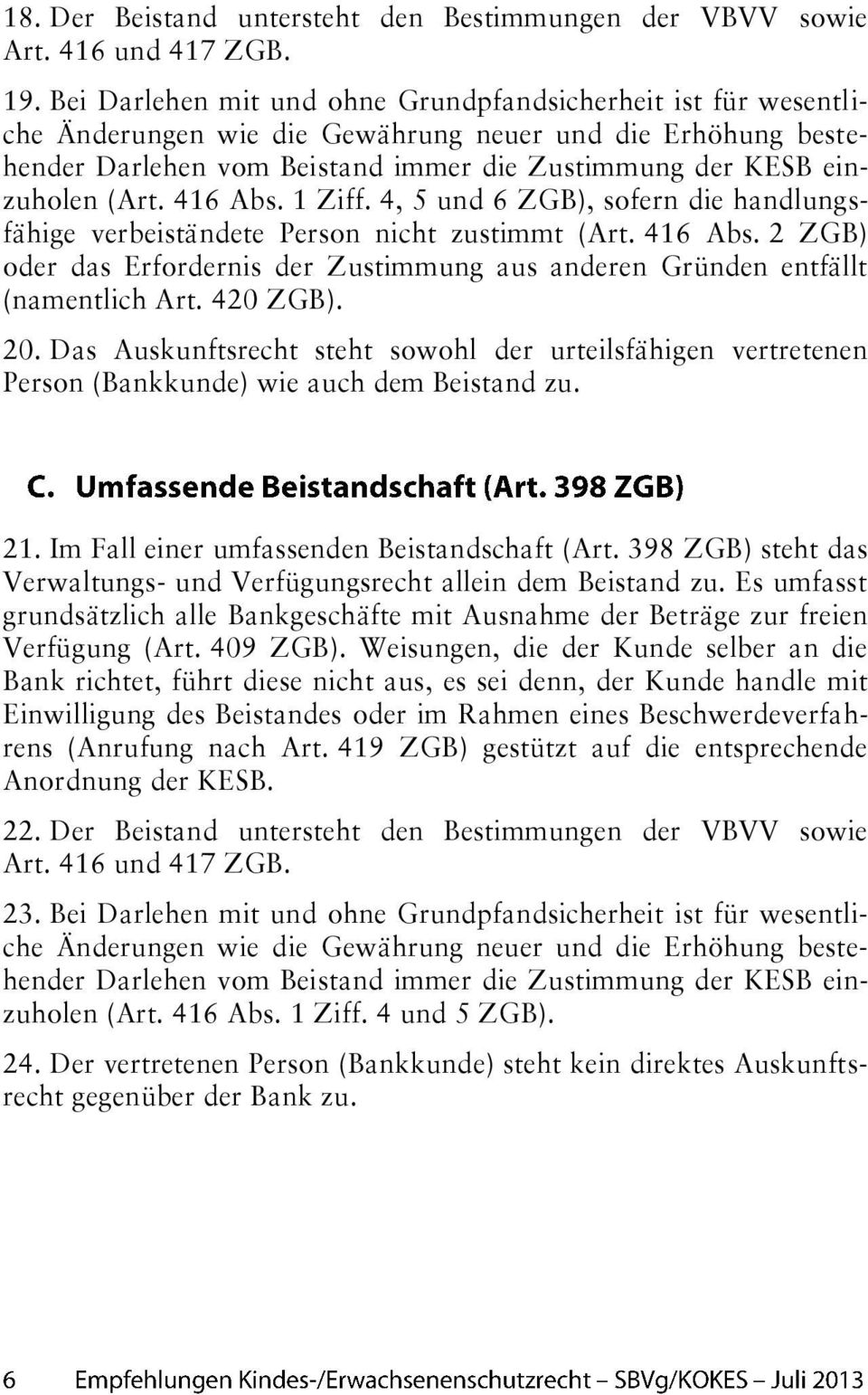 416 Abs. 1 Ziff. 4, 5 und 6 ZGB), sofern die handlungsfähige verbeiständete Person nicht zustimmt (Art. 416 Abs.