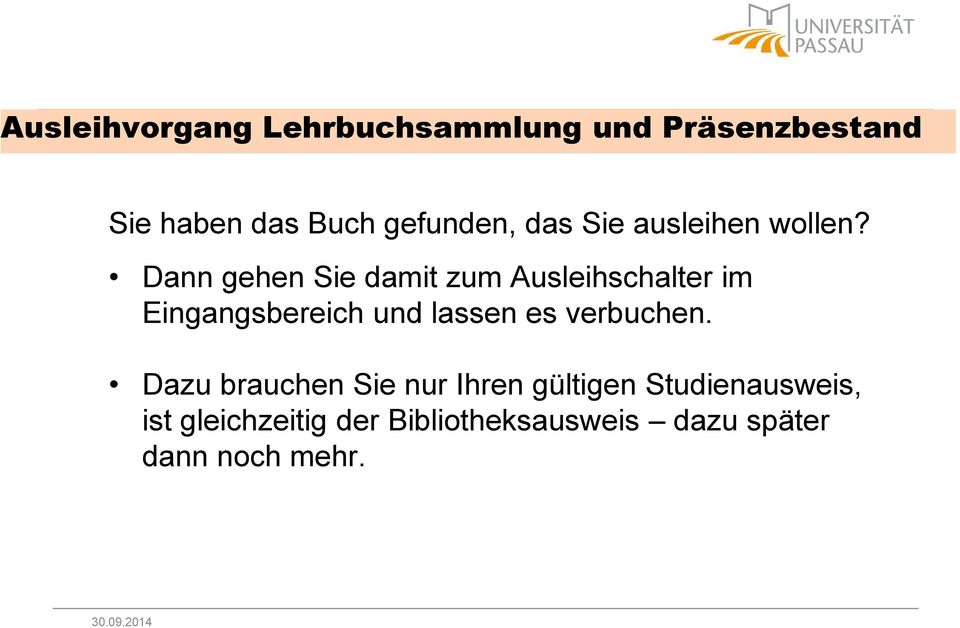 Dann gehen Sie damit zum Ausleihschalter im Eingangsbereich und lassen es