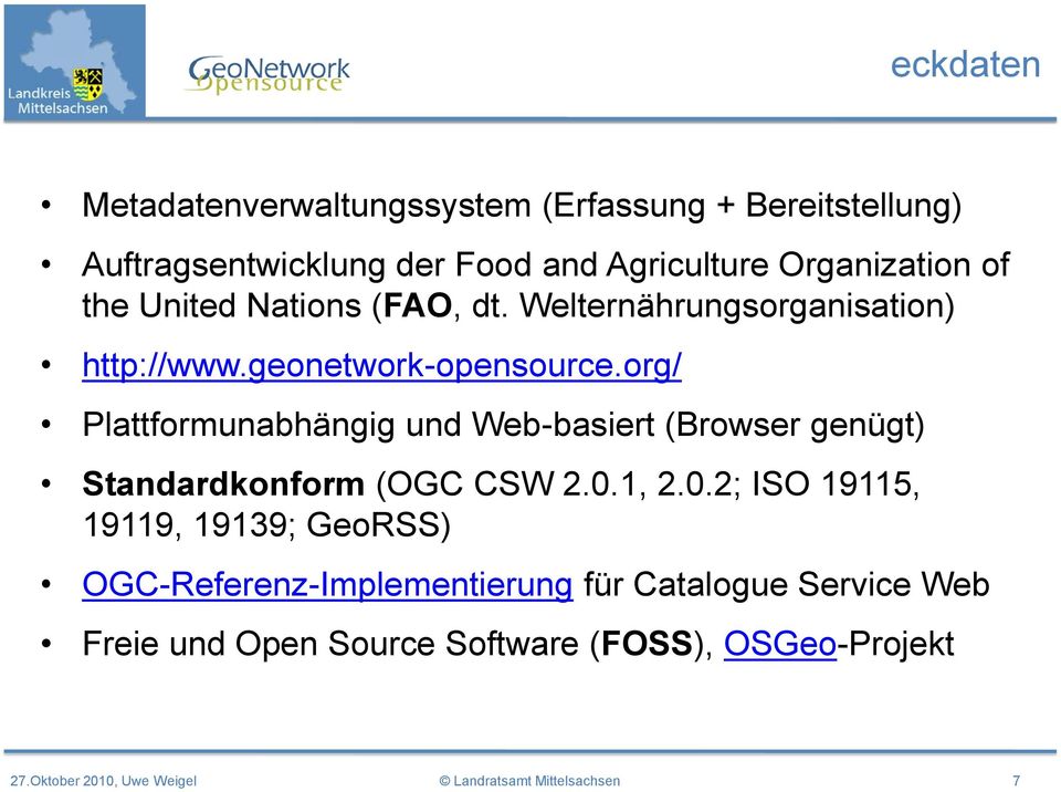 org/ Plattformunabhängig und Web-basiert (Browser genügt) Standardkonform (OGC CSW 2.0.